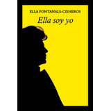 Libro Ella Soy Yo - Fontanals-cisneros, Ella