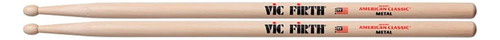 Baquetas Vic Firth American Classic Metal Punta De Madera