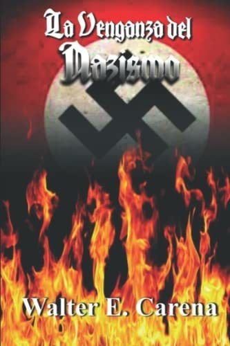 Libro : La Venganza Del Nazismo - Carena, Walter E.