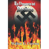 Libro : La Venganza Del Nazismo - Carena, Walter E.