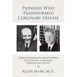 Libro Pioneers Who Transformed Coronary Disease : From Ei...