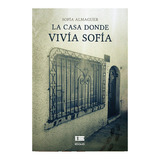 La Casa Donde Vivía Sofía, De Almaguer ,  Sofía .., Vol. 1.0. Editorial Ediquid, Tapa Blanda, Edición 1.0 En Español, 2016