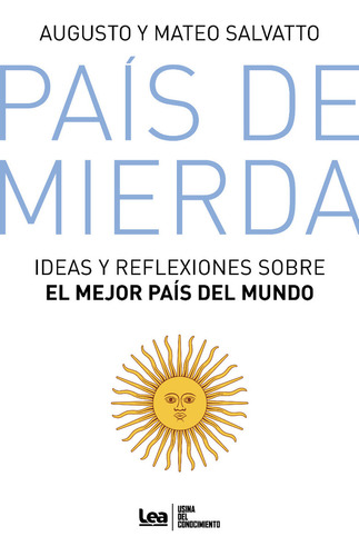 Pais De Mierda: Ideas Y Reflexiones Sobre El Mejor Pais Del Mundo, De Salvatto, Augusto. Editorial Lea, Tapa Blanda, Edición 2023 En Español, 2023