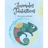 Libro: Animales Fantásticos Libro De Colorear: 50 Mandala De