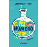 El Pez Numero Catorce, De Holm, Jennifer L.. Editorial Salamandra, Tapa Dura En Español, 2018