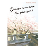 Quiero Comerme Tu Pancreas Novela De Yoru Sumino Planeta 