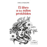 El Libro De Los Mitos Prohibidos - De Paula Guadalupe