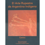 El Arte Rupestre De Argentina Indigena . Centro - Autores Va