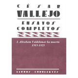 Ensayos Completos I Abraham Valdelomar Ha - Vallejo, Cesar