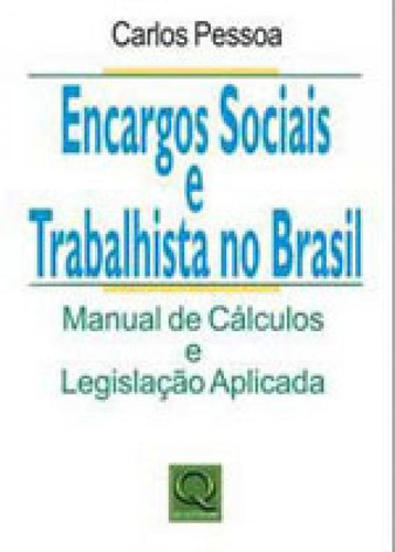 Encargos Sociais E Trabalhistas No Brasil: Manual De Calculos E Legislaçao Aplicada, De Pessoa, Carlos. Editora Qualitymark, Capa Mole, Edição 1ª Edição Em Português