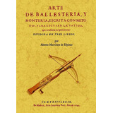 Arte De Ballestería Y Montería, De Alonso Martinez De Espinar. Editorial Ediciones Gaviota, Tapa Blanda, Edición 2011 En Español