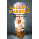 La Llave Maestra (n.e.): 24 Lecciones Para Alcanzar El Éxito Y La Prosperidad, De Haanel, Charles F.. Editorial Ediciones Obelisco, Tapa Blanda En Español, 2007