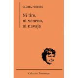Ni Tiro, Ni Veneno, Ni Navaja, De Fuertes, Gloria. Editorial Ediciones Torremozas, Tapa Blanda En Español