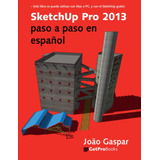Libro: Sketchup Pro 2013 Paso A Paso En Español (spanish Edi
