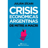 Julián Zicari Crisis Económicas Argentinas De Mitre A Macri Editorial Continente