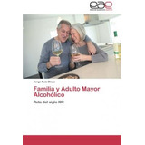 Libro Familia Y Adulto Mayor Alcoholico - Jorge Ruiz Diego