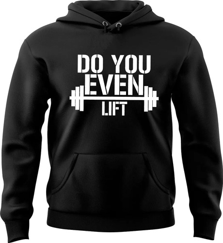 Sudadera Gym Gimnasio Pesas Do You Even Lift