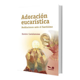 Adoración Eucarística - Meditaciones Ante El Santísimo - Bon