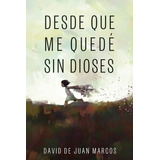 Libro Desde Que Me Quedé Sin Dioses