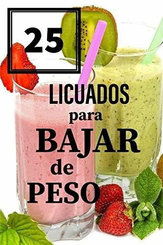 25 Licuados Para Bajar De Peso - Escobedo, Laura, De Escobedo, Laura. Editorial Independently Published En Español