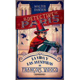 El Detective De Paris: La Vida Y Las Aventuras De Francois Vidoco, De Hansen Walter. Editorial Panamericana Editorial, Tapa Dura, Edición 2021 En Español