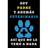 Libro: Soy Padre Y Además Veterinario Así Que No Le Temo A N