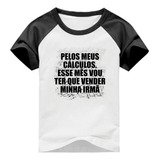 Camiseta Pelos Meus Calculos Vou Ter Que Vender Minha Irmã