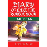 Libro Diary Of Mike The Roblox Noob : Jailbreak - Roblox ...
