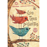 Los Tres Pajaritos: A Partir De 6 Años, De Suez, Perla. Serie N/a, Vol. Volumen Unico. Editorial Sudamericana, Tapa Blanda, Edición 1 En Español, 2007
