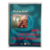 Paul De Kruif - Loz Cazadores De Microbios