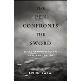 Pen Confronts The Sword, The : Exiled German Scholars Challenge Nazism, De Avihu Zakai. Editorial State University Of New York Press, Tapa Blanda En Inglés