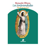 La Sorprendida. María De San José - Bernardo Olivera