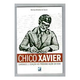 Livro Chico Xavier - Caridade E Doação Ao Próximo Além Da Vida - Worney Almeida De Souza [2010]