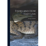 Libro Fishes And How They Live - Fichter, George S.