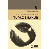 Por Qué Escuchamos A Tupac Shakur - Barbara Pistoia -