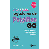 Dicas Para Jogadores De Pokémon Go: Dicas Para Jogadores De Pokémon Go, De Ryan, Justin. Editora Outro Planeta, Capa Mole, Edição 1 Em Português