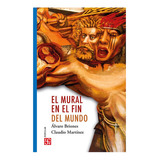 El Mural En El Fin Del Mundo: No Aplica, De Briones, Álvaro. Editorial Fondo De Cultura Económica, Tapa Blanda En Español
