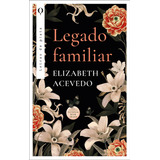 Libro Legado Familiar  - Elizabeth Acevedo - Editorial Letras De Plata