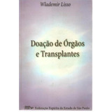 Livro Doação De Órgãos E Transplantes - Wlademir Lisso [1998]