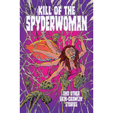 Libro Kill Of The Spyderwoman And Other Skin-crawlin' Sto...