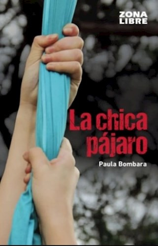Libro La Chica Pajaro  Nva Ed De Paula Bombara