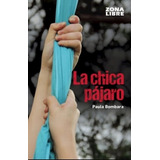 Libro La Chica Pajaro  Nva Ed De Paula Bombara