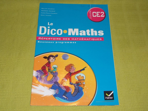 Le Dico Maths - Cycle 3/ce2 - Nouveaux Programmes - Hatier