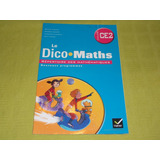 Le Dico Maths - Cycle 3/ce2 - Nouveaux Programmes - Hatier