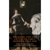 Religion And Life Cycles In Early Modern England, De Bowden, Caroline. Editorial Manchester Univ Pr, Tapa Dura En Inglés