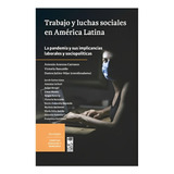 Trabajo Y Luchas Sociales En América Latina. La Pandemi /959