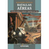 Batallas Aéreas - Aviación, Política Y Violencia