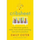 Cribsheet : A Data-driven Guide To Better, More Relaxed Parenting, From Birth To Preschool, De Emily Oster. Editorial Penguin Press, Tapa Dura En Inglés