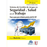 Sistema De Gestión De Riesgos En Seguridad Y Salud En El Trabajo. Paso A Paso Para El Diseño Práctico Del Sg-sst. 2da Edición, De Efraín Butrón Palacio. Editorial Ediciones De La U, Tapa Blanda En Esp