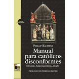 Manual Para Católicos Disconformes - Philip Kaufman